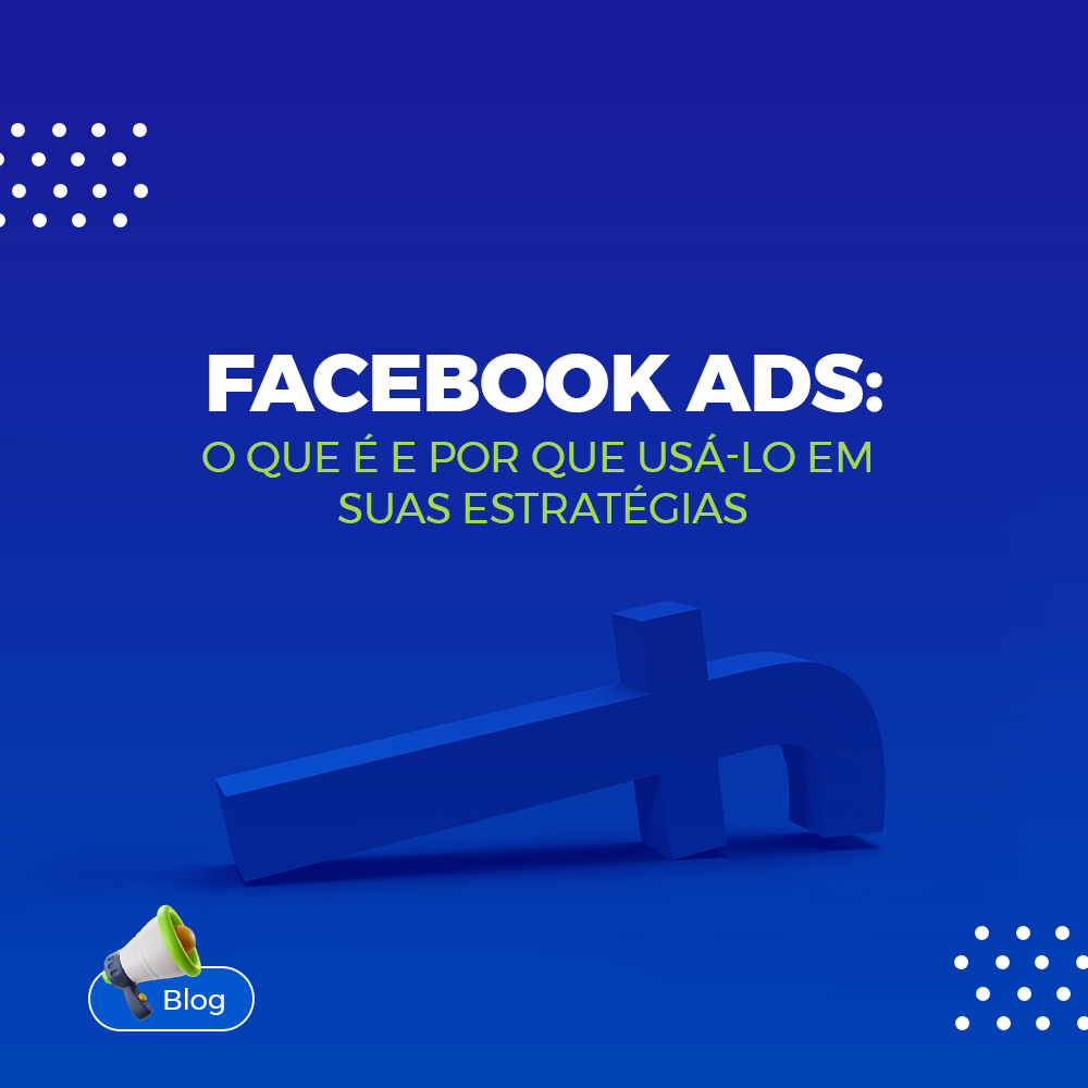 Facebook Ads: o que  e por que us-lo em suas estratgias? 