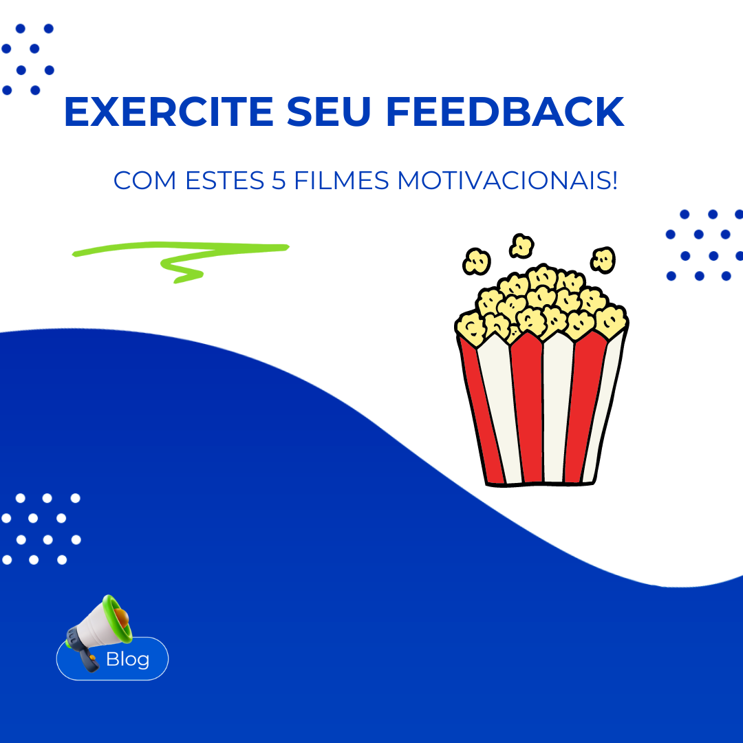 Aprenda a exercitar seu feedback com estes 5 filmes motivacionais!