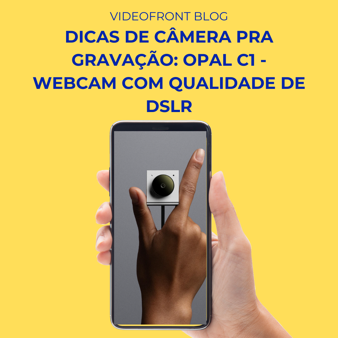 Dicas de cmera pra gravao: Opal C1 - Webcam com qualidade de DSLR