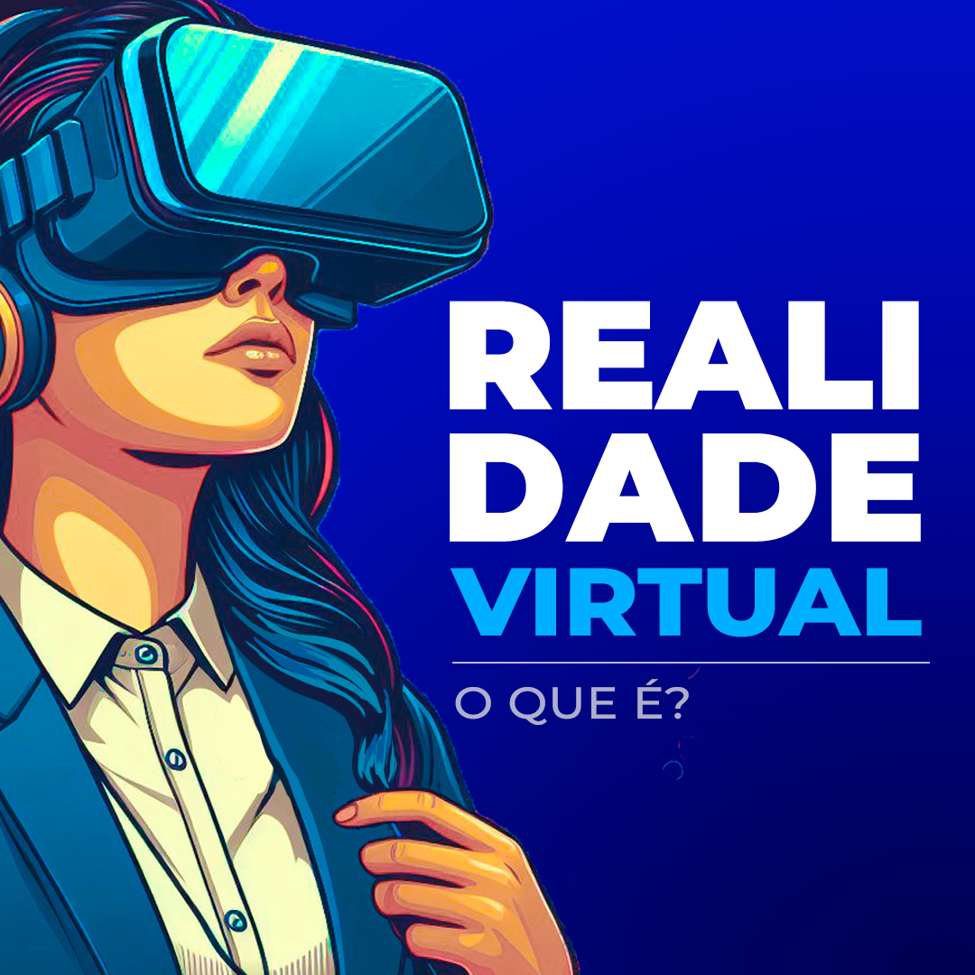 Realidade Virtual (RV): o que é e como funciona?